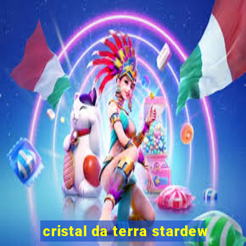 cristal da terra stardew